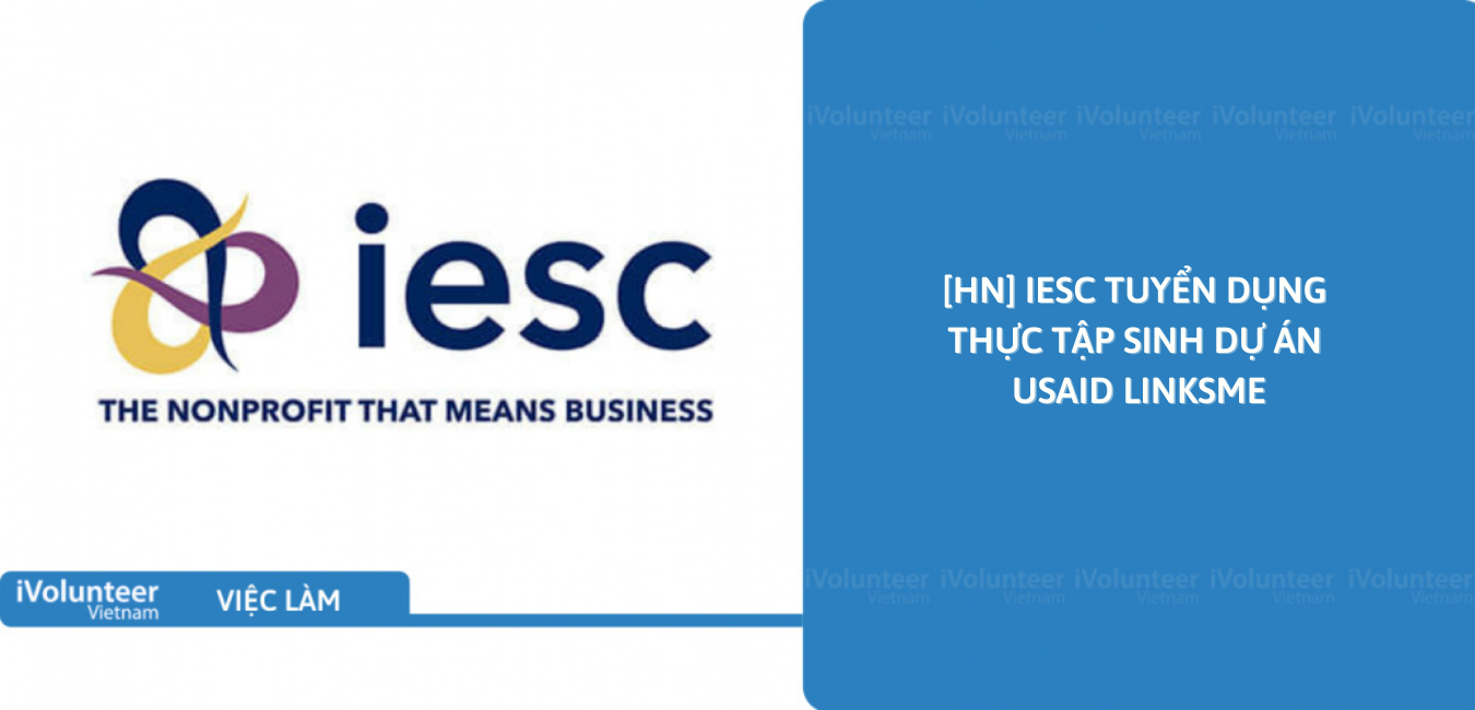 [HN] IESC Tuyển Dụng Thực Tập Sinh Dự Án USAID LinkSME