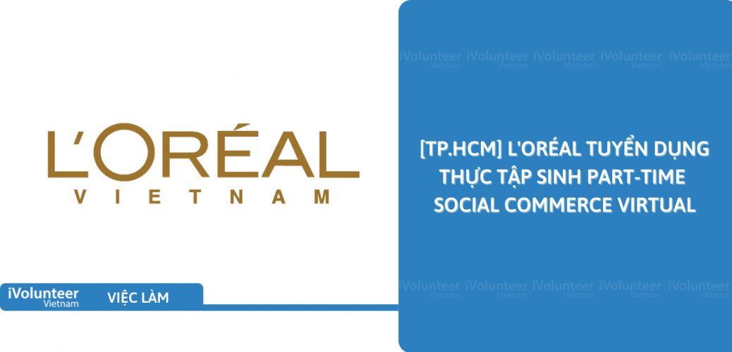 [TP.HCM] L'Oréal Tuyển Dụng Thực Tập Sinh Part-time Social Commerce Virtual