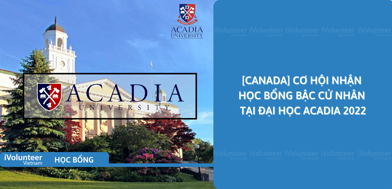 [Canada] Cơ Hội Nhận Học Bổng Bậc Cử Nhân Tại Đại Học Acadia 2022