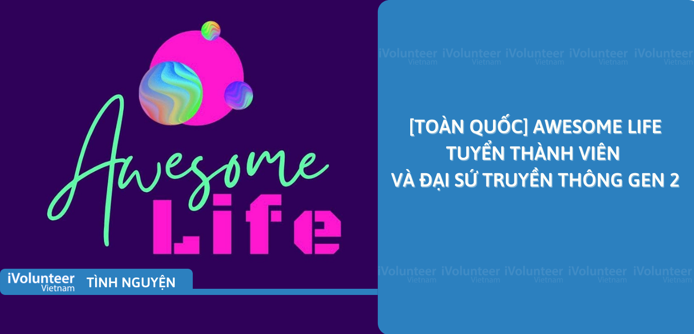 [Toàn Quốc] Awesome Life Tuyển Thành Viên Và Đại Sứ Truyền Thông Gen 2