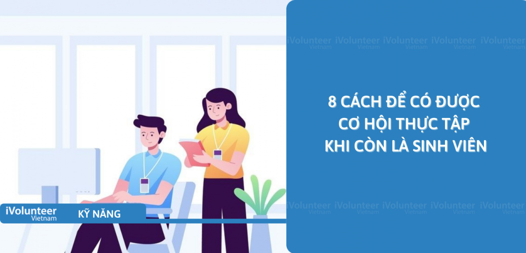 8 Cách Để Có Được Cơ Hội Thực Tập Khi Còn Là Sinh Viên