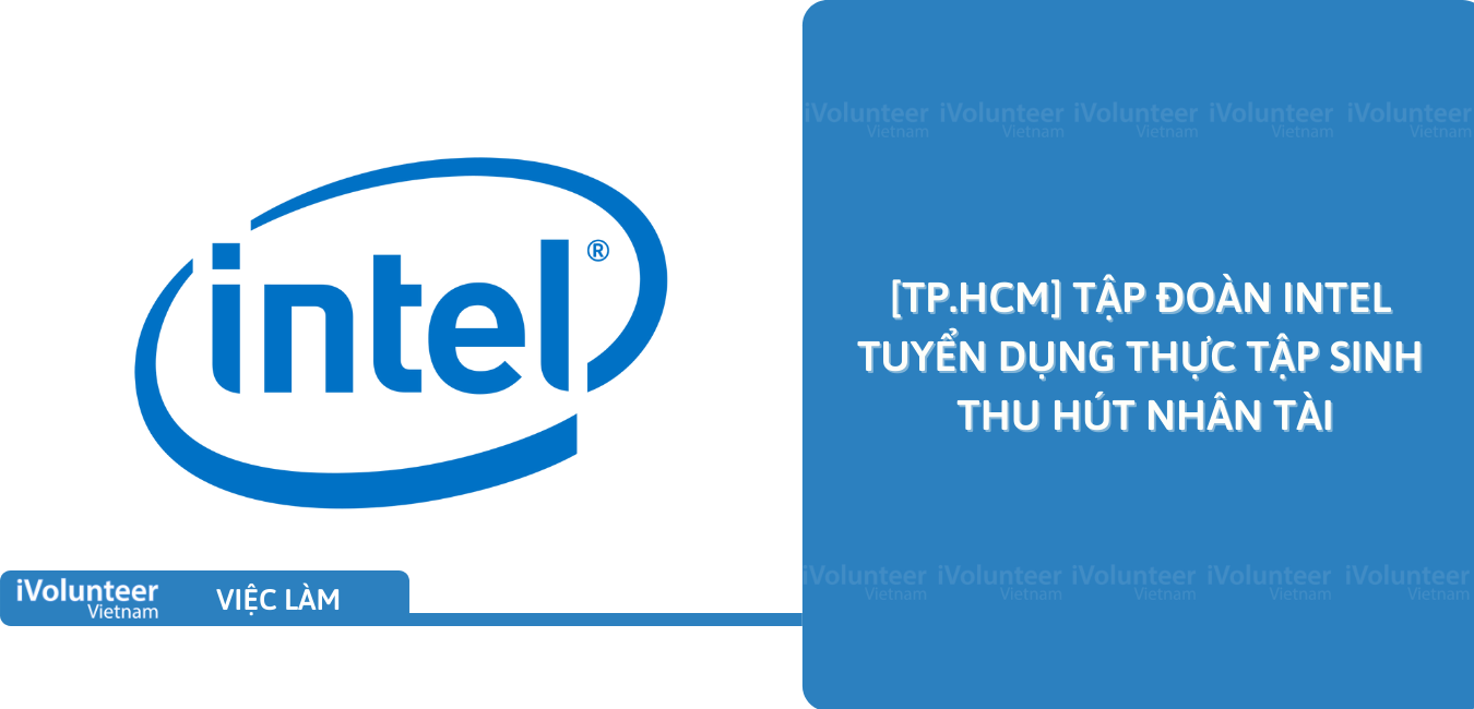 [TP.HCM] Tập Đoàn Intel Tuyển Dụng Thực Tập Sinh Thu Hút Nhân Tài
