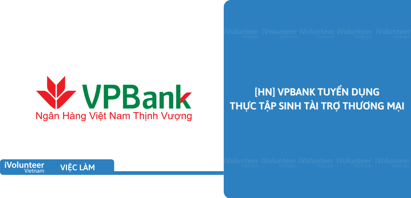 [HN] VPBank Tuyển Dụng Thực Tập Sinh Tài Trợ Thương Mại