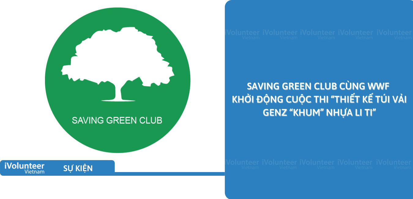 [Online] Saving Green Club Cùng Wwf Khởi Động Cuộc Thi “Thiết Kế Túi Vải Genz “Khum” Nhựa Li Ti”