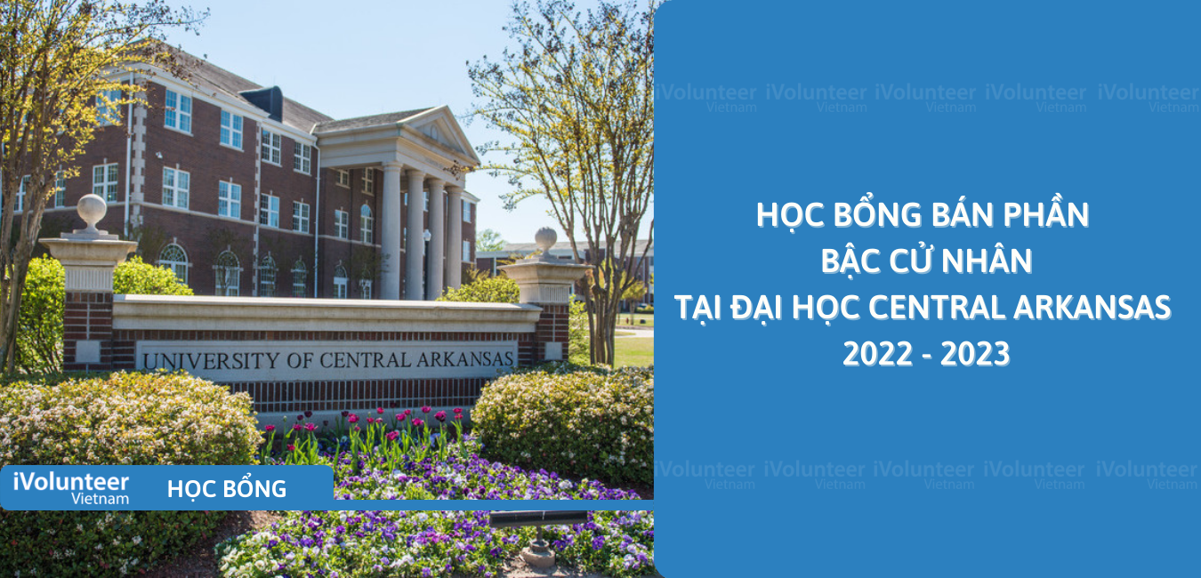 [USA] Học Bổng Bán Phần Bậc Cử Nhân Tại Đại Học Central Arkansas 2022 - 2023