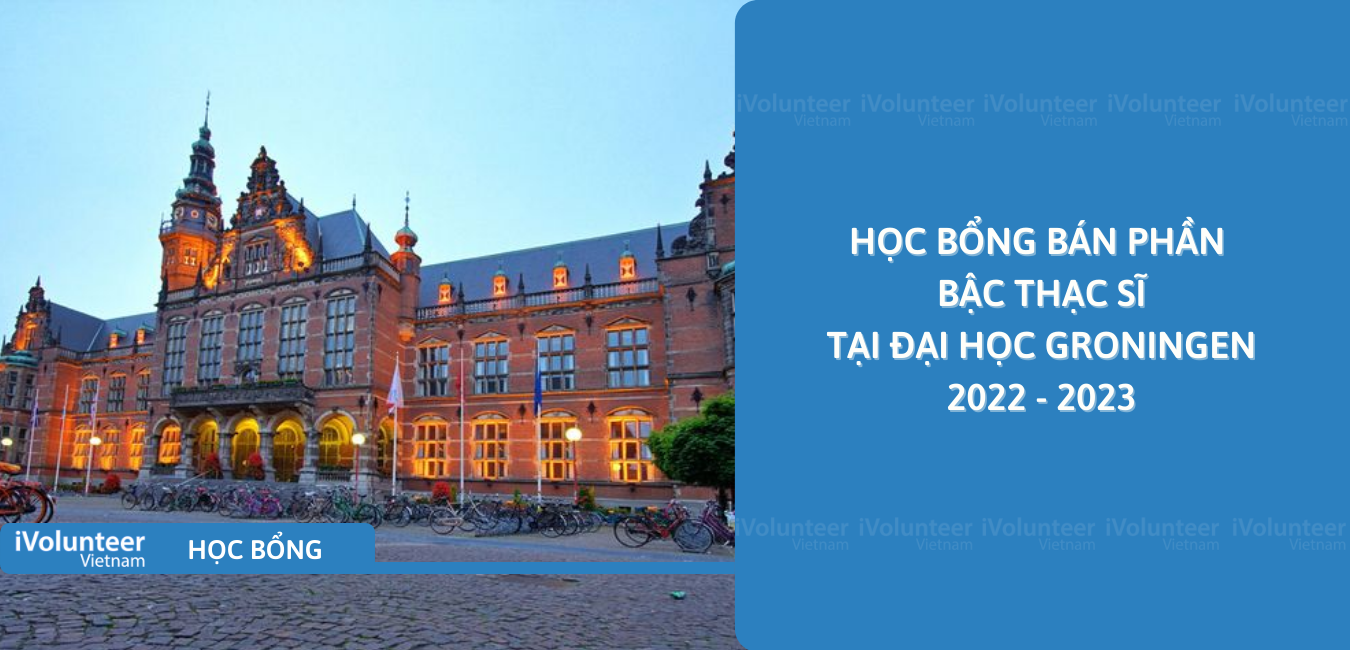 [Hà Lan] Học Bổng Bán Phần Bậc Thạc Sĩ Tại Đại Học Groningen 2022 - 2023