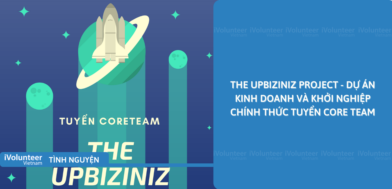 [Toàn Quốc] The UpBiziniz Project - Dự Án Kinh Doanh Và Khởi Nghiệp Chính Thức Tuyển Core Team