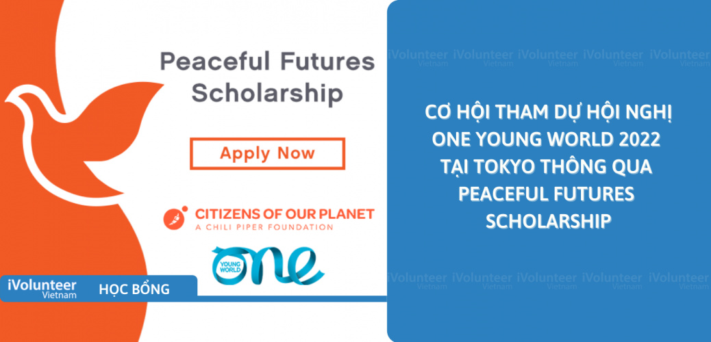 [Nhật Bản] Cơ Hội Tham Dự Hội Nghị One Young World 2022 Tại Tokyo Thông Qua Chương Trình Học Bổng Peaceful Futures Scholarship