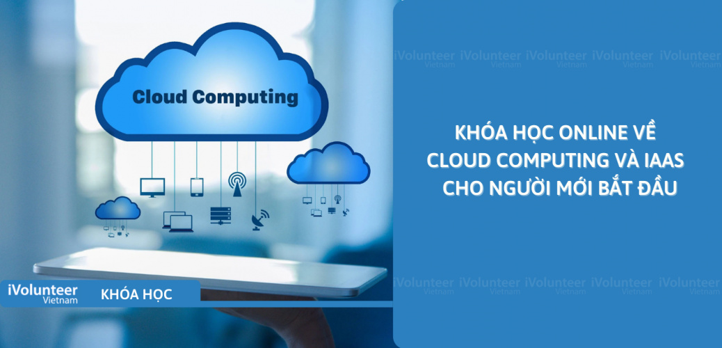 Khóa Học Online Về Cloud Computing Và IaaS Dành Cho Người Mới Bắt Đầu