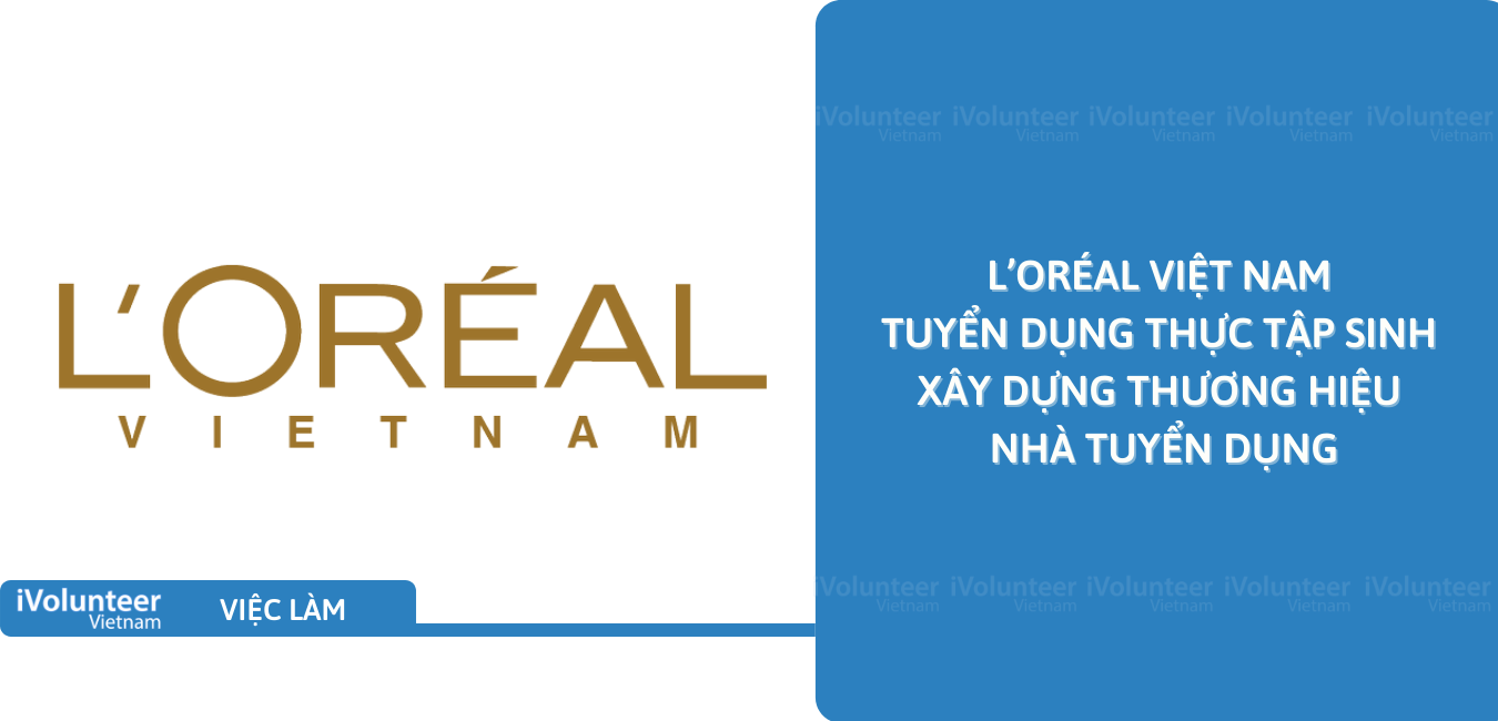 [TP.HCM] L’Oréal Việt Nam Tuyển Dụng Thực Tập Sinh Xây Dựng Thương Hiệu Nhà Tuyển Dụng