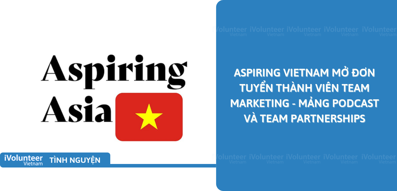 [Toàn Quốc] Aspiring Vietnam Mở Đơn Tuyển Thành Viên Team Marketing - Mảng Podcast Và Team Partnerships