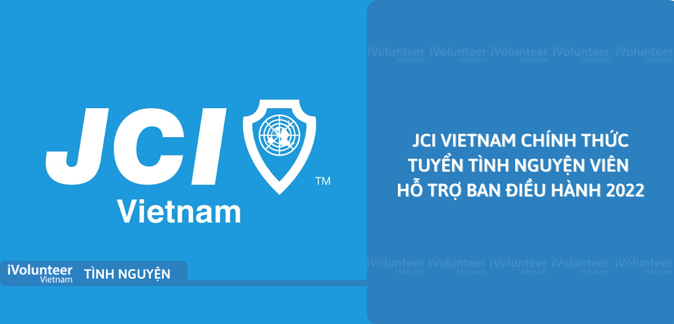 [HN/TP.HCM] JCI Vietnam Chính Thức Tuyển Tình Nguyện Viên Hỗ Trợ Ban Điều Hành 2022