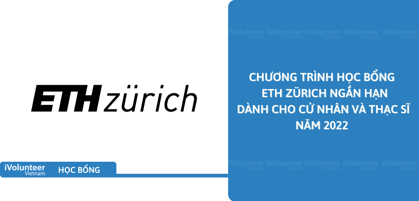 [Thụy Sĩ] Chương Trình Học Bổng Ngắn Hạn ETH Zürich Dành Cho Cử Nhân Và Thạc Sĩ Năm 2022