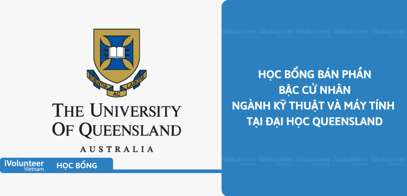 [Úc] Học Bổng Bán Phần Bậc Cử Nhân Ngành Kỹ Thuật Và Máy Tính Tại Đại Học Queensland