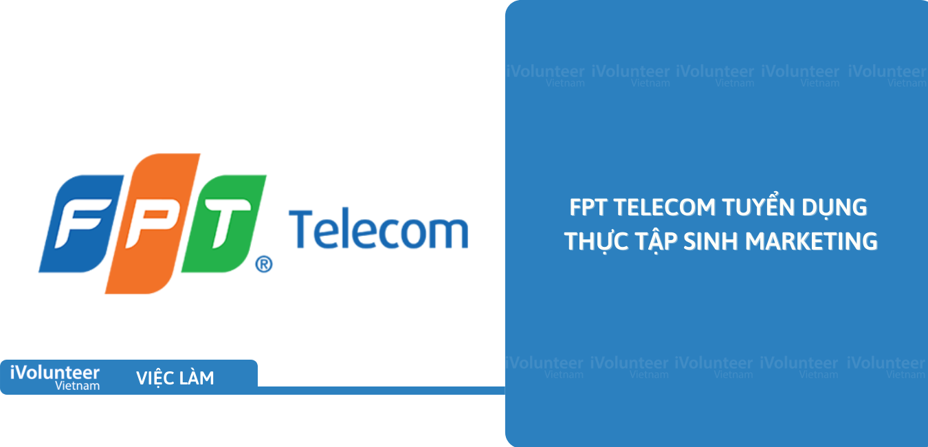 [TP.HCM] FPT Telecom Tuyển Dụng Thực Tập Sinh Marketing