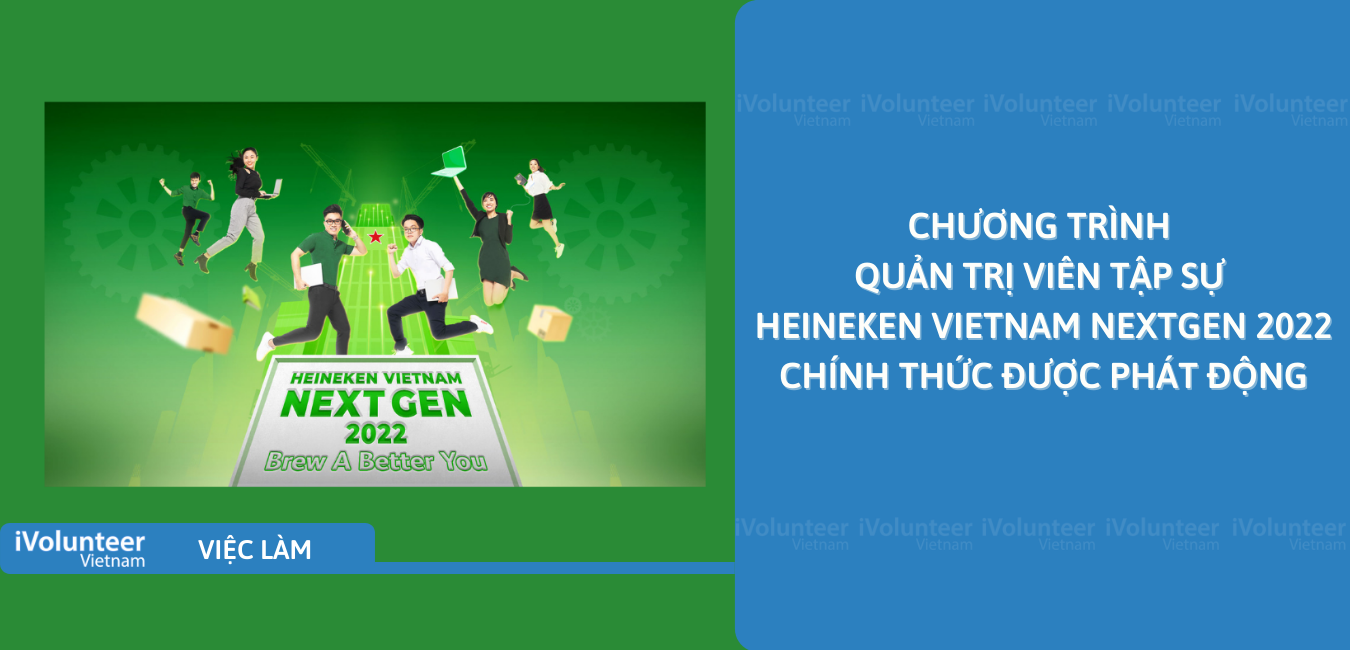 [Toàn Quốc] Chương Trình Quản Trị Viên Tập Sự Heineken Vietnam NextGen 2022 Chính Thức Được Phát Động