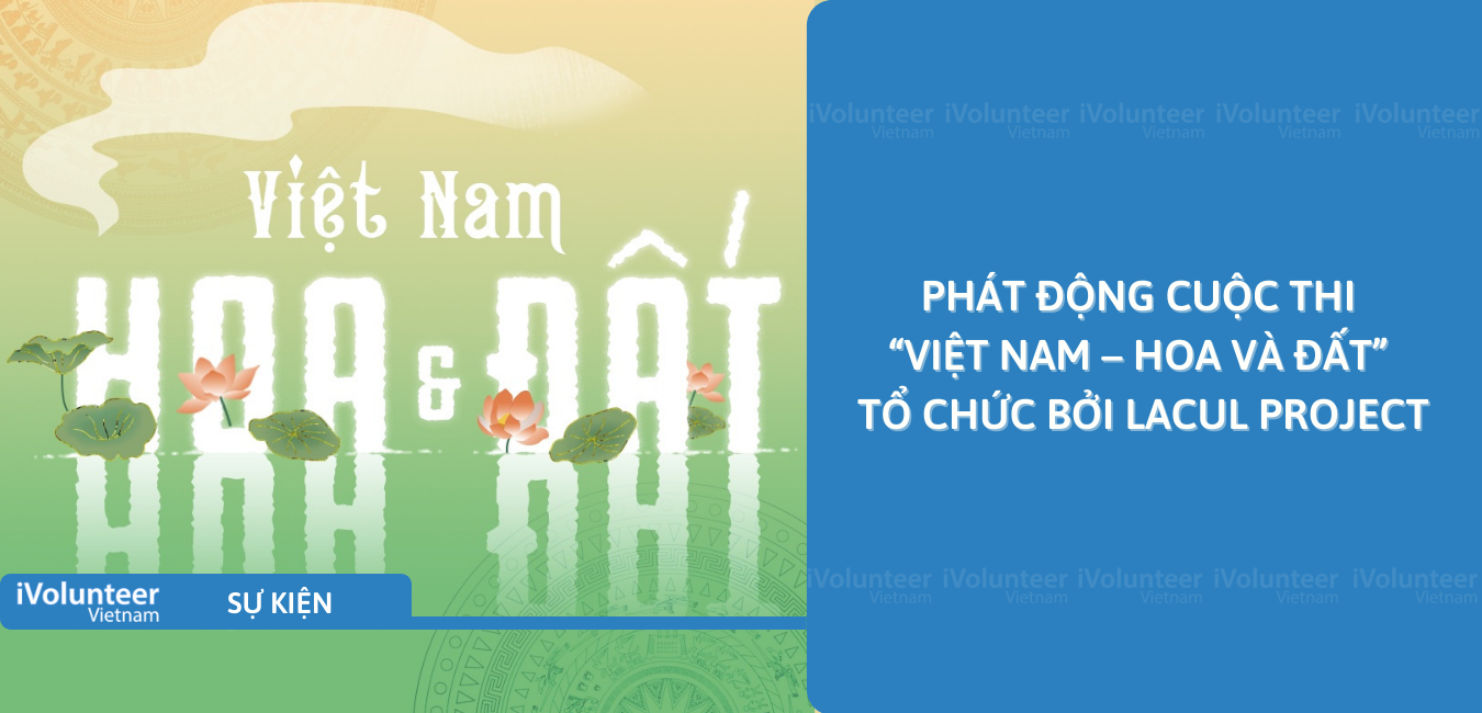 [Toàn Quốc] Phát Động Cuộc Thi “Việt Nam – Hoa Và Đất” Tổ Chức Bởi LaCul Project