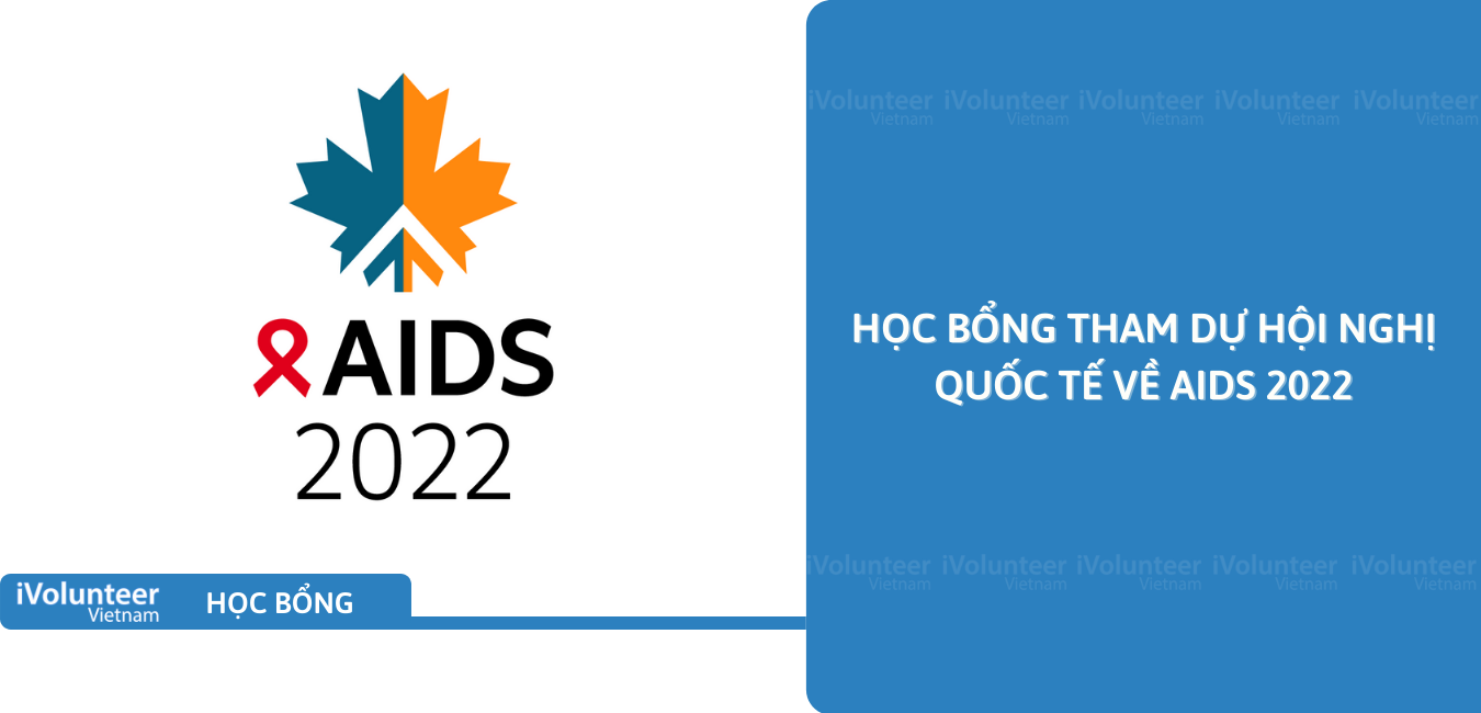 [Canada] Học Bổng Tham Dự Hội Nghị Quốc Tế Về AIDS 2022