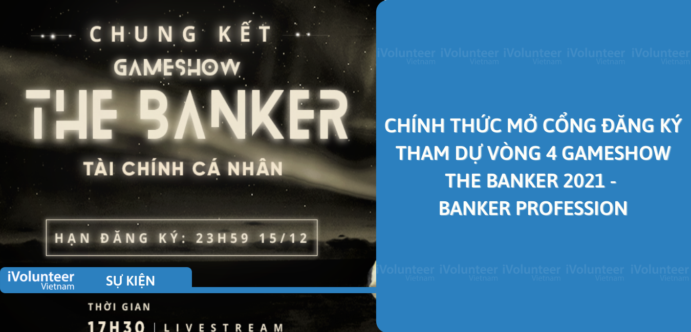 Chính Thức Mở Cổng Đăng Ký Tham Dự Vòng 4 Gameshow The Banker 2021 - Banker Profession