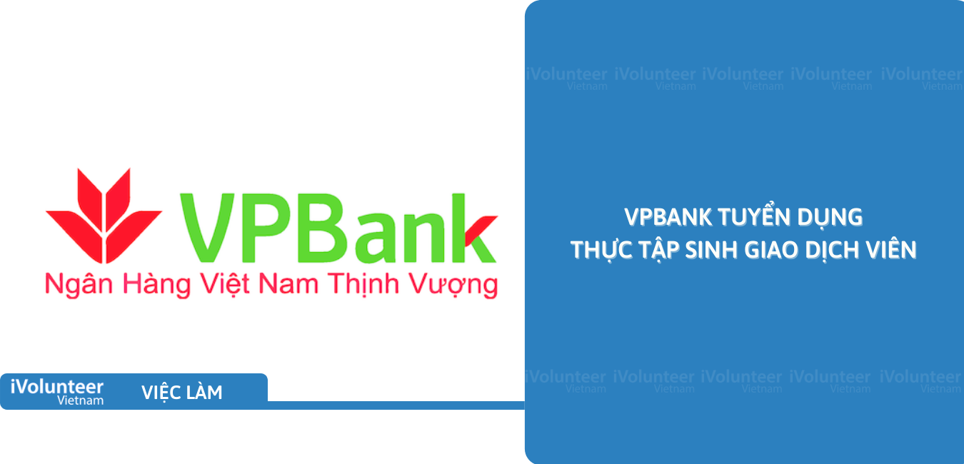 [HN] VPBank Tuyển Dụng Thực Tập Sinh Giao Dịch Viên