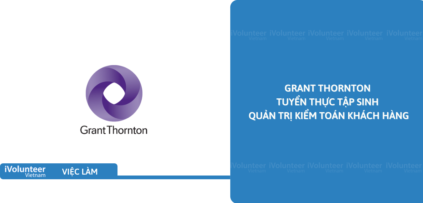 [TP. HCM] Grant Thornton Tuyển Thực Tập Sinh Quản Trị Kiểm Toán Khách Hàng