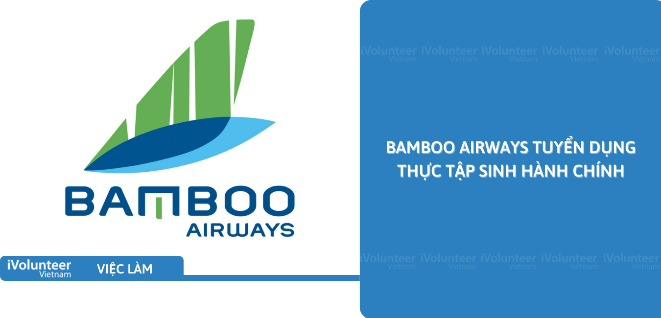 [HN/TP.HCM] Bamboo Airways Tuyển Dụng Thực Tập Sinh Hành Chính