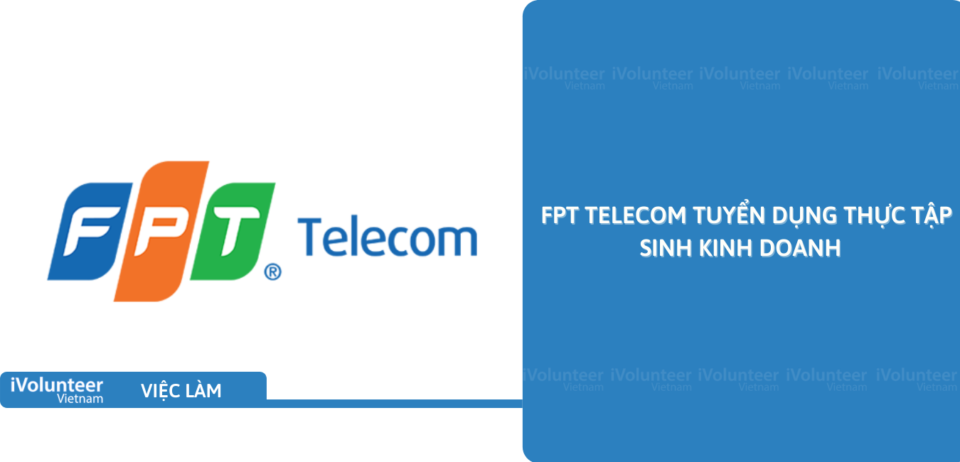 [Đà Nẵng] FPT Telecom Tuyển Dụng Thực Tập Sinh Kinh Doanh