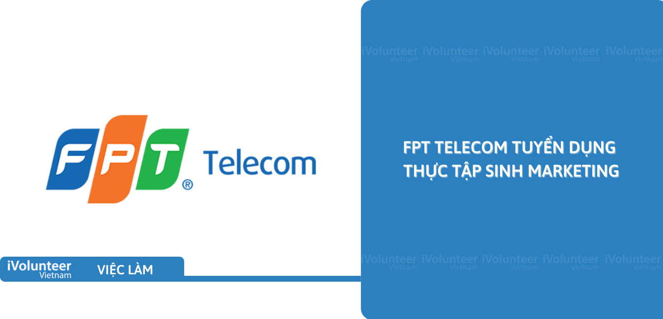 [HN] FPT Telecom Tuyển Dụng Thực Tập Sinh Marketing