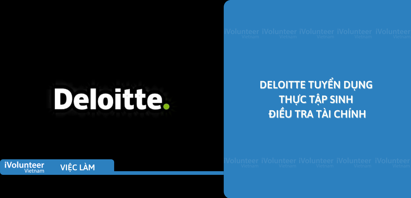 [TP.HCM] Deloitte Tuyển Dụng Thực Tập Sinh Điều Tra Tài Chính