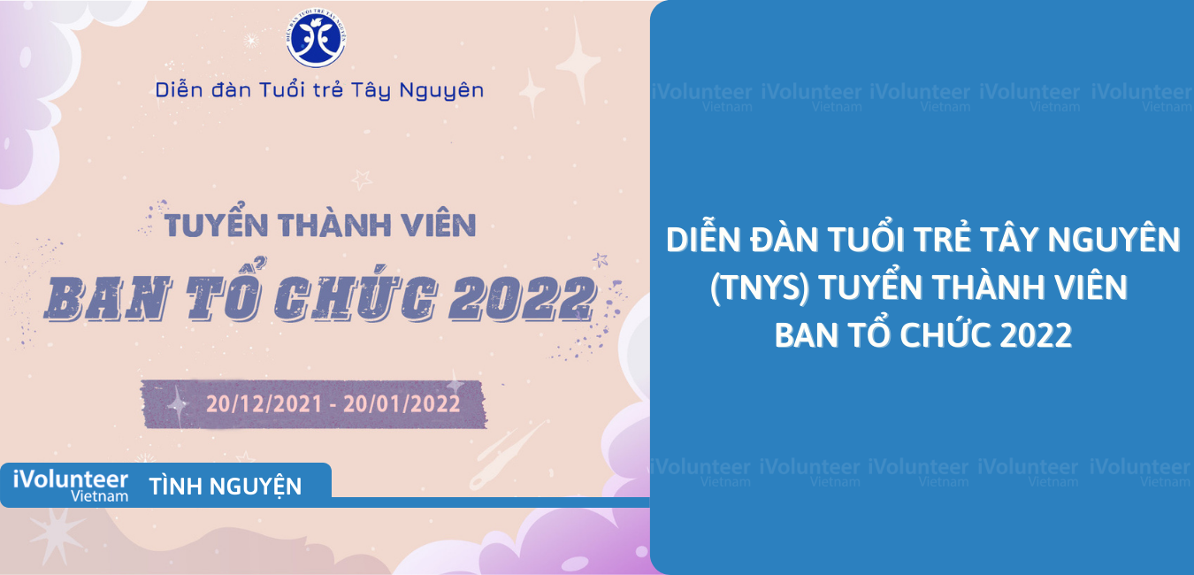 [Toàn Quốc] Diễn Đàn Tuổi Trẻ Tây Nguyên (TNYS) Tuyển Thành Viên Ban Tổ Chức 2022
