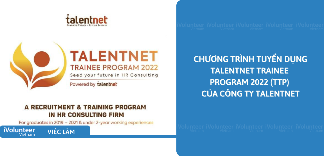 [HN/TP.HCM] Chương Trình Tuyển Dụng Talentnet Trainee Program 2022 (TTP) Của Công Ty Talentnet