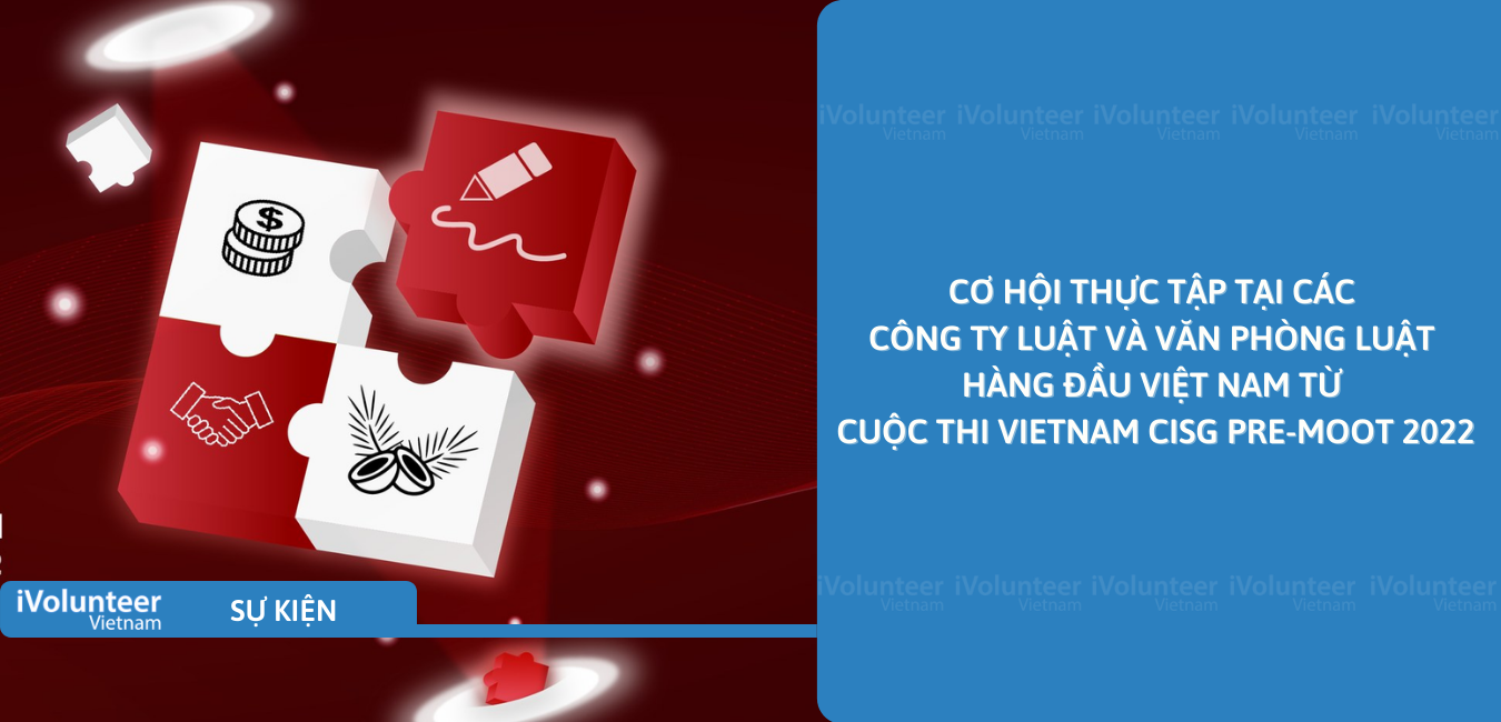 [Toàn Quốc] Cơ Hội Thực Tập Tại Các Công Ty Luật Và Văn Phòng Luật Hàng Đầu Việt Nam Từ Cuộc Thi Vietnam CISG Pre-Moot 2022