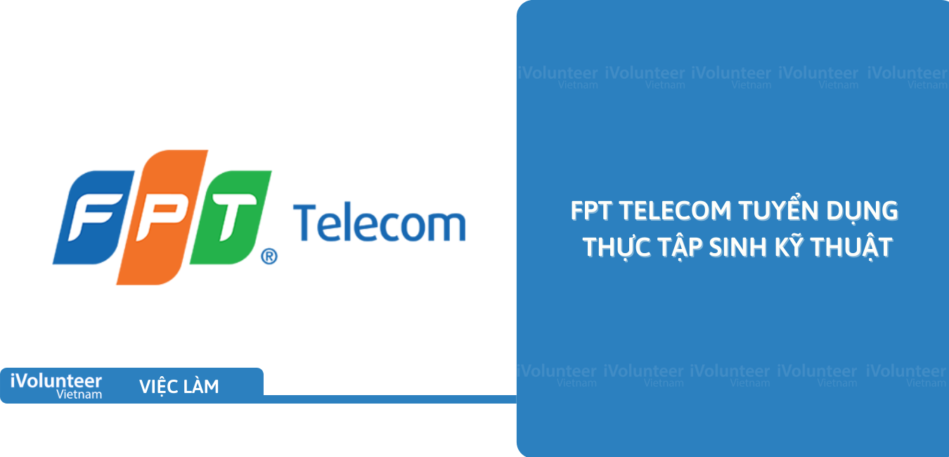 [Đà Nẵng] FPT Telecom Tuyển Dụng Thực Tập Sinh Kỹ Thuật
