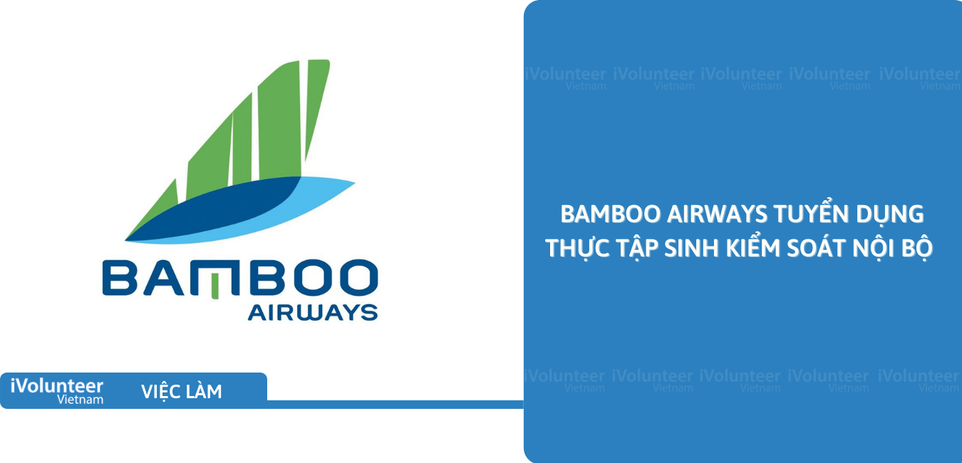 [HN] Bamboo Airways Tuyển Dụng Thực Tập Sinh Kiểm Soát Nội Bộ