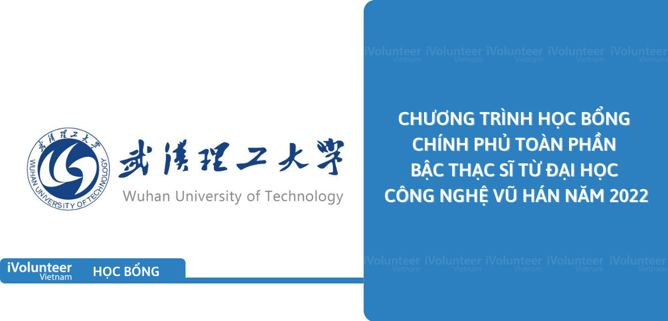 [Trung Quốc] Chương Trình Học Bổng Chính Phủ Toàn Phần Bậc Thạc Sĩ Từ Đại Học Công Nghệ Vũ Hán Năm 2022