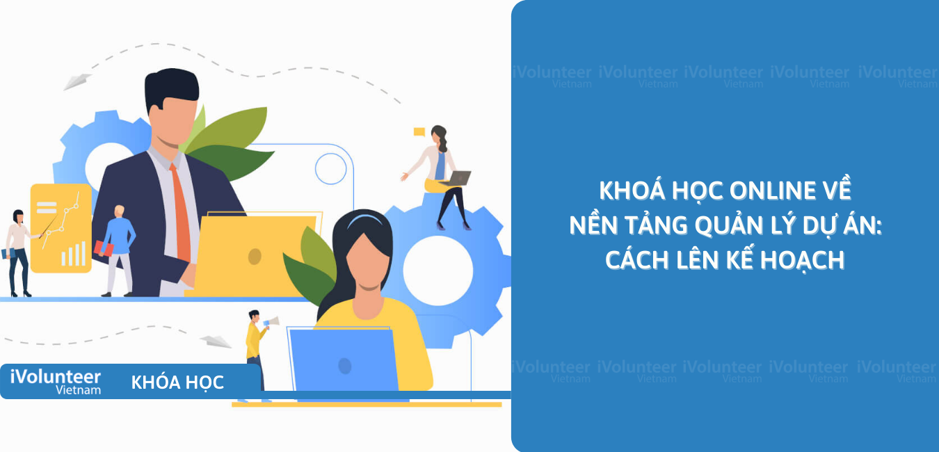 Khoá Học Online Về Nền Tảng Quản Lý Dự Án: Cách Lên Kế Hoạch