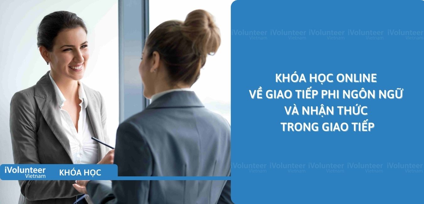 Khóa Học Online Về Giao Tiếp Phi Ngôn Ngữ Và Nhận Thức Trong Giao Tiếp