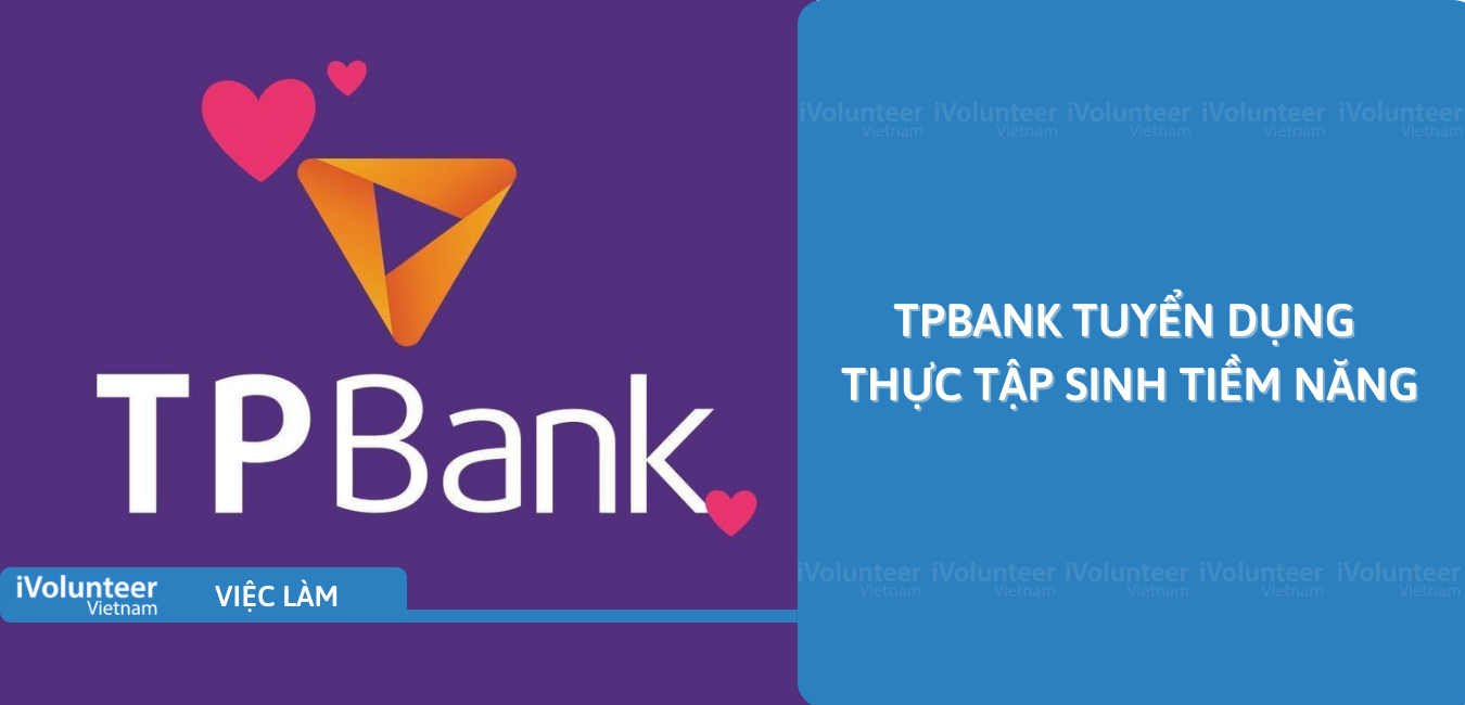 [HN] TPBank Tuyển Dụng Thực Tập Sinh Tiềm Năng