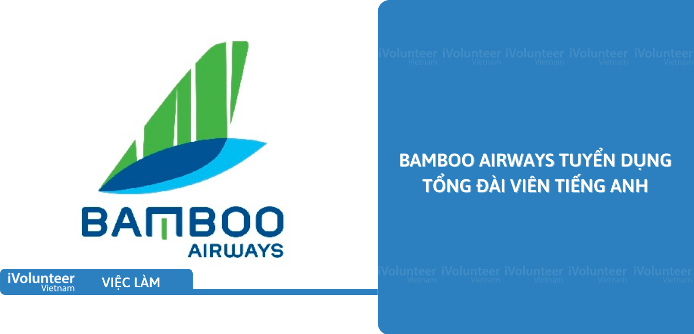 [HN] Bamboo Airways Tuyển Dụng Tổng Đài Viên Tiếng Anh