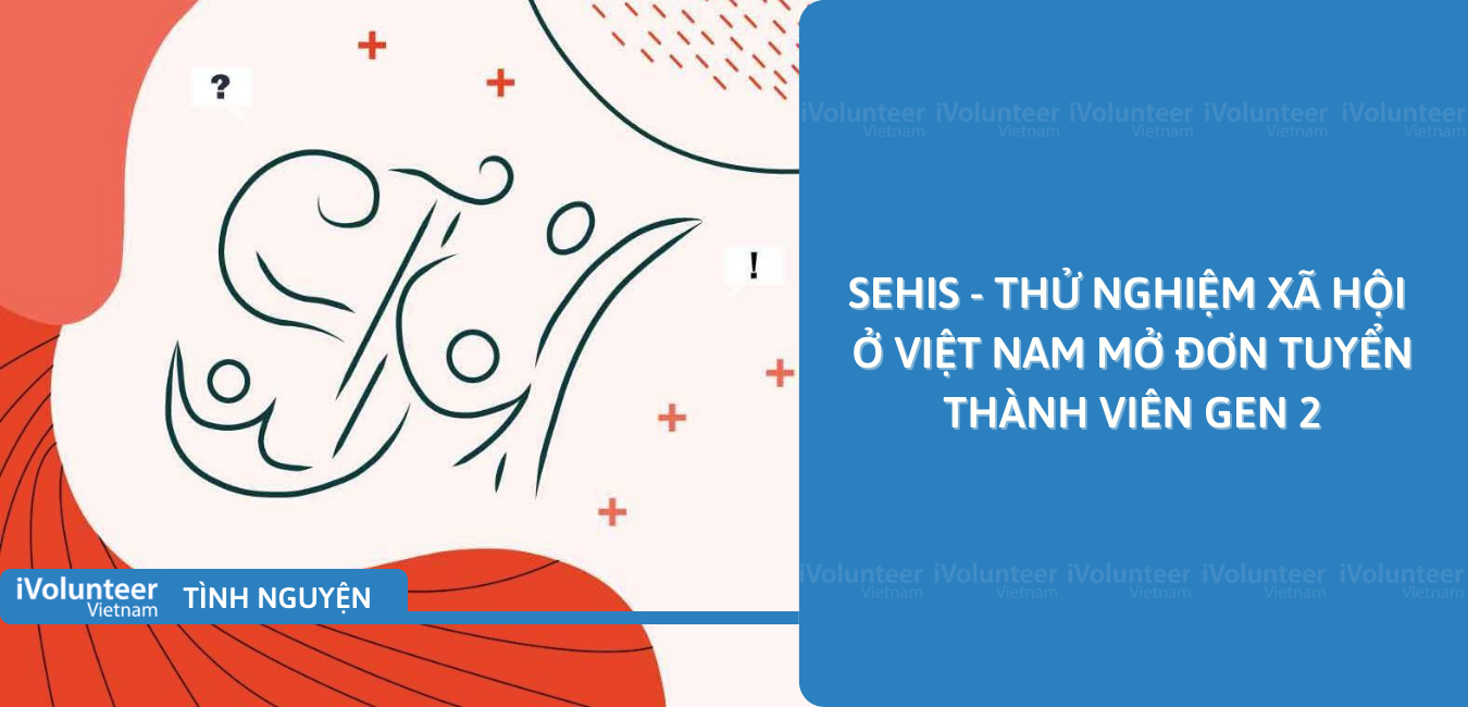 [Toàn Quốc] SeHis - Thử Nghiệm Xã Hội Ở Việt Nam Mở Đơn Tuyển Thành Viên Gen 2