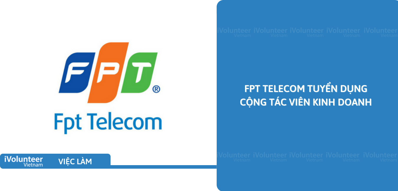 [Hải Phòng] FPT Telecom Tuyển Dụng Cộng Tác Viên Kinh Doanh
