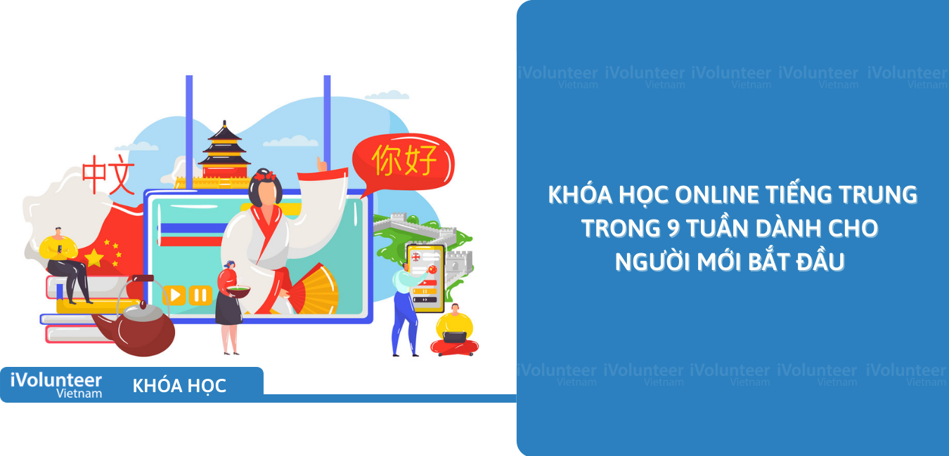 Khóa Học Online Tiếng Trung Trong 9 Tuần Dành Cho Người Mới Bắt Đầu