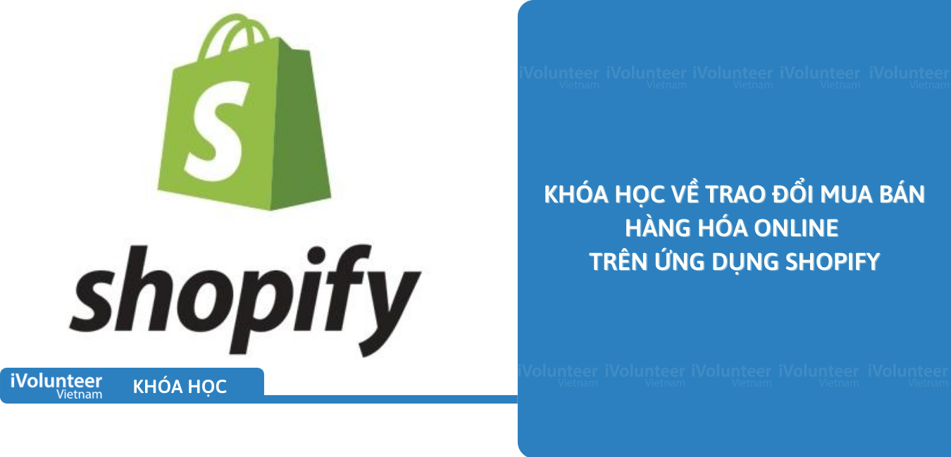 Khóa Học Về Ứng Dụng Trao Đổi Mua Bán Hàng Hóa Online Trên Ứng Dụng Shopify