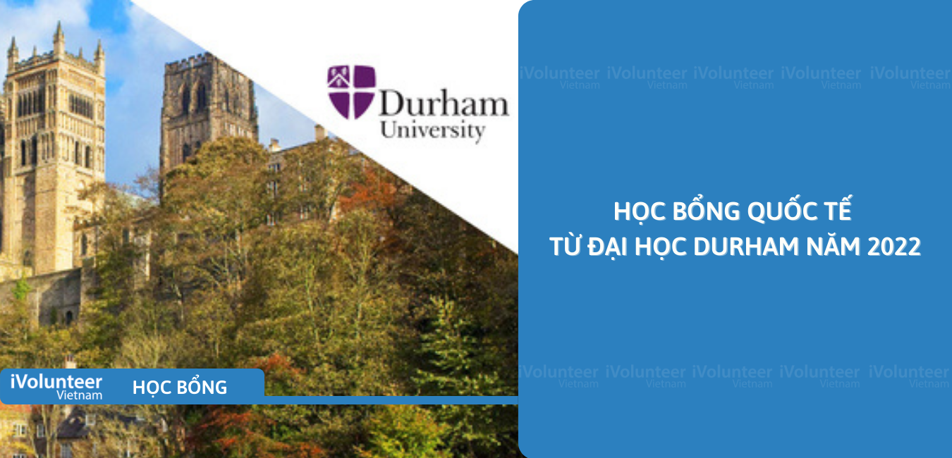 [Vương Quốc Anh] Học Bổng Quốc Tế Từ Đại Học Durham Năm 2022