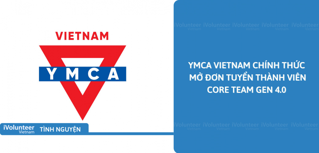 [Toàn Quốc] YMCA Vietnam Chính Thức Mở Đơn Tuyển Thành Viên Core Team Gen 4.0 (Ban Phát Triển Dự Án, Nhân Sự, Design, Truyền Thông)