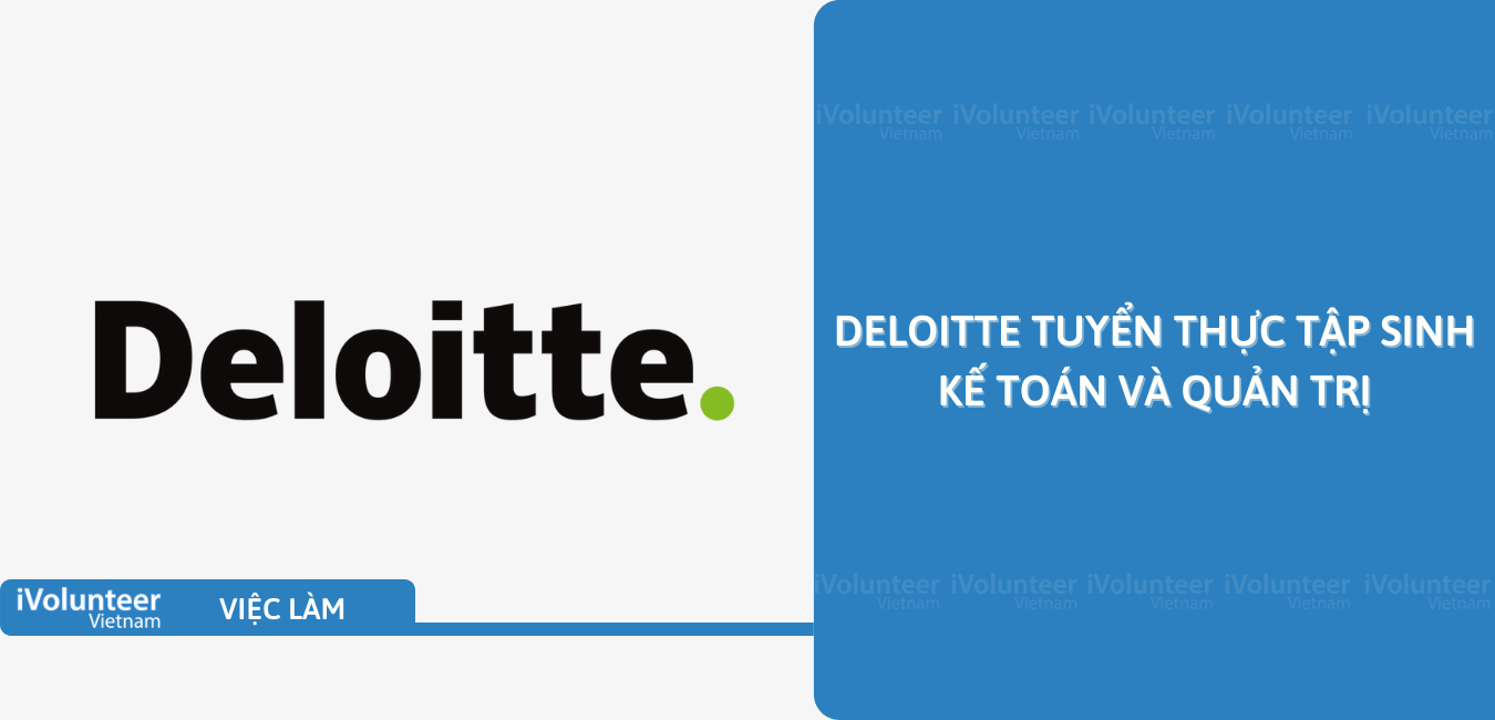 [HN] Deloitte Tuyển Thực Tập Sinh Kế Toán Và Quản Trị