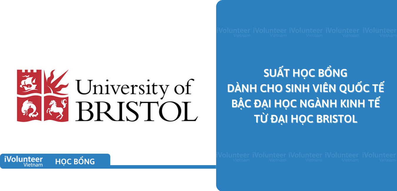 [UK] Suất Học Bổng Dành Cho Sinh Viên Quốc Tế Bậc Đại Học Ngành Kinh Tế Từ Đại Học Bristol