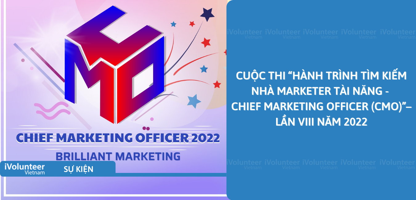 [Miền Nam] Cuộc Thi “Hành Trình Tìm Kiếm Nhà Marketer Tài Năng - Chief Marketing Officer (CMO)”– Lần VIII Năm 2022