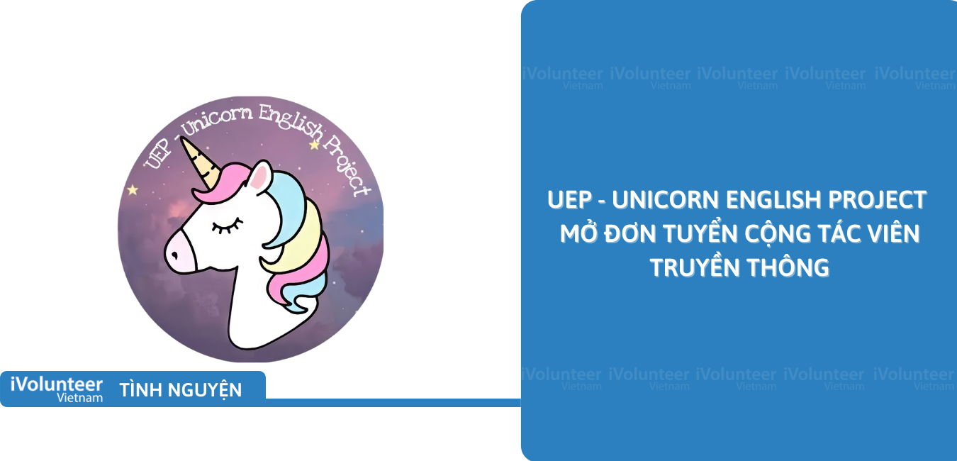 [Toàn Quốc] UEP - Unicorn English Project Mở Đơn Tuyển Cộng Tác Viên Truyền Thông