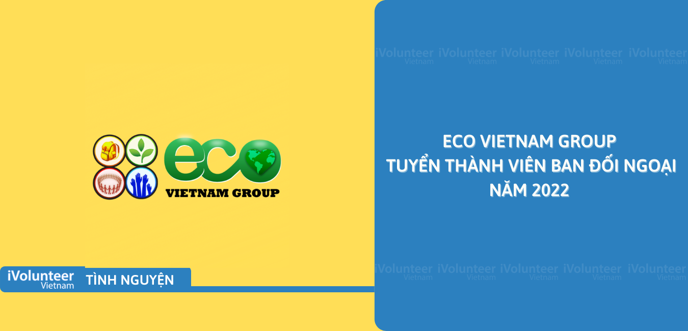 [Miền Nam/Miền Trung] Eco Vietnam Group Tuyển Thành Viên Ban Đối Ngoại Năm 2022